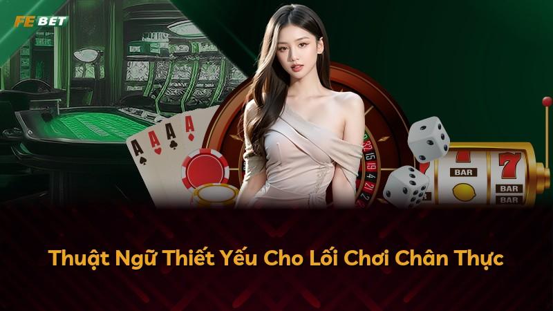 Thuật Ngữ Thiết Yếu Cho Lối Chơi Chân Thực