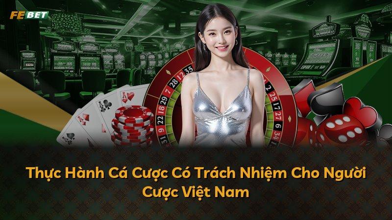 Thực Hành Cá Cược Có Trách Nhiệm Cho Người Cược Việt Nam