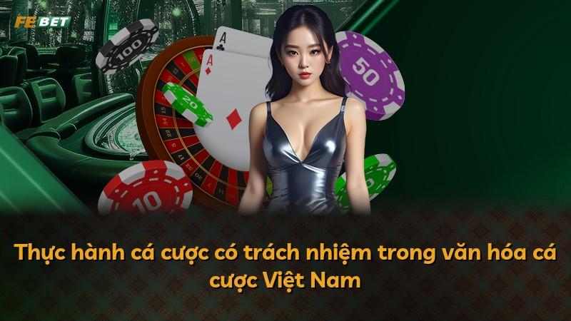 Thực hành cá cược có trách nhiệm trong văn hóa cá cược Việt Nam