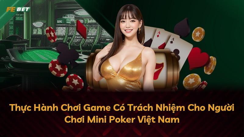 Thực Hành Chơi Game Có Trách Nhiệm Cho Người Chơi Mini Poker Việt Nam