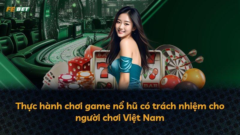 Thực hành chơi game nổ hũ có trách nhiệm cho người chơi Việt Nam