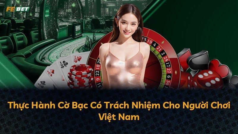 Thực Hành Cờ Bạc Có Trách Nhiệm Cho Người Chơi Việt Nam