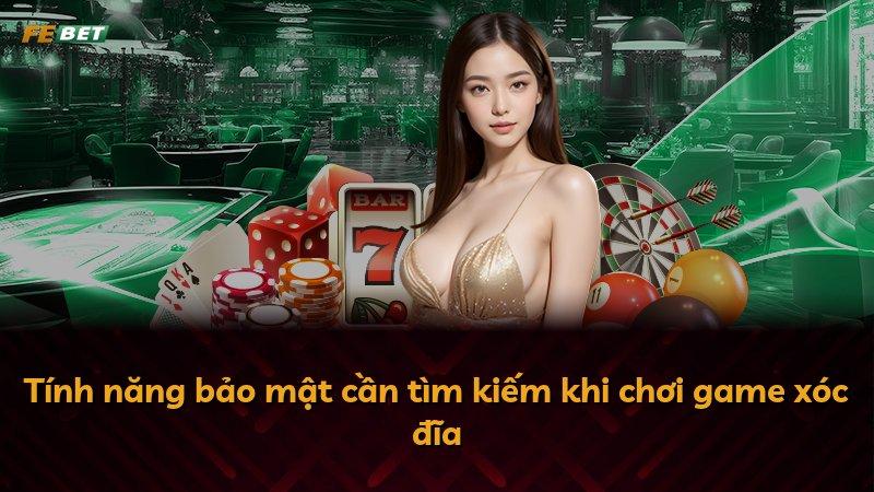 Tính năng bảo mật cần tìm kiếm khi chơi game xóc đĩa