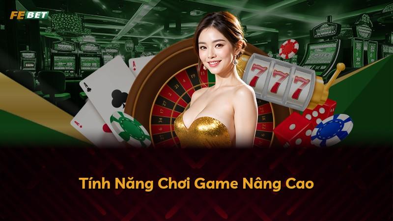 Tính Năng Chơi Game Nâng Cao
