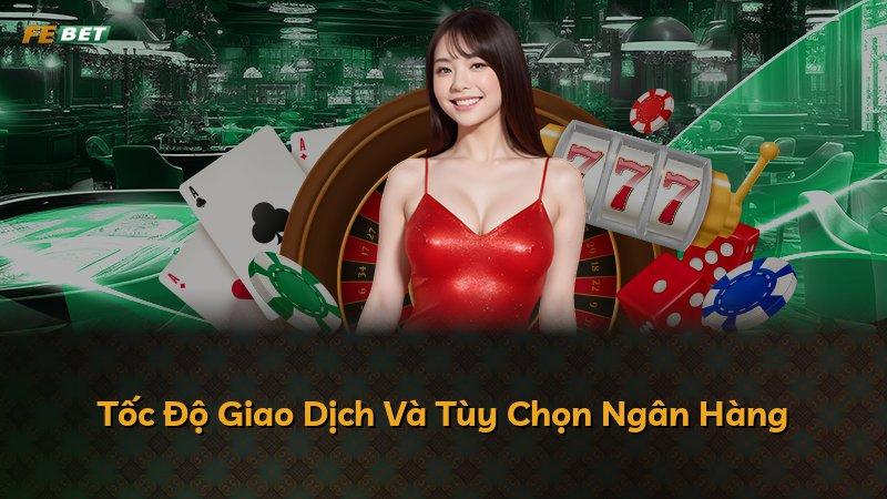 Tốc Độ Giao Dịch Và Tùy Chọn Ngân Hàng
