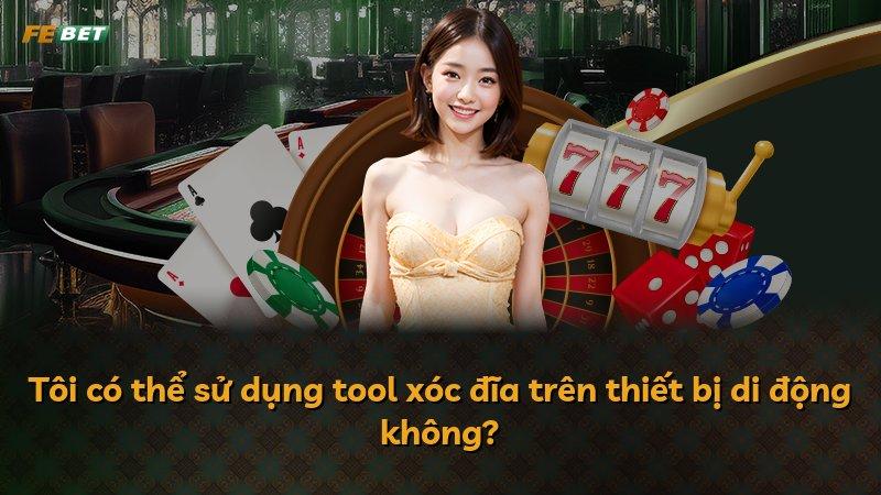 Tôi có thể sử dụng tool xóc đĩa trên thiết bị di động không?