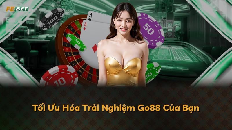 Tối Ưu Hóa Trải Nghiệm Go88 Của Bạn