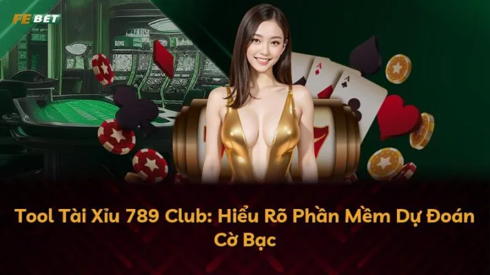 Tool Tài Xỉu 789 Club: Hiểu Rõ Phần Mềm Dự Đoán Cờ Bạc
