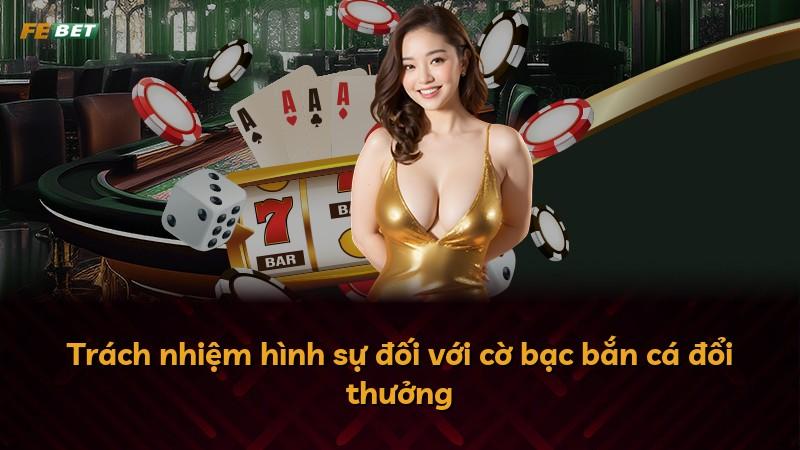 Trách nhiệm hình sự đối với cờ bạc bắn cá đổi thưởng