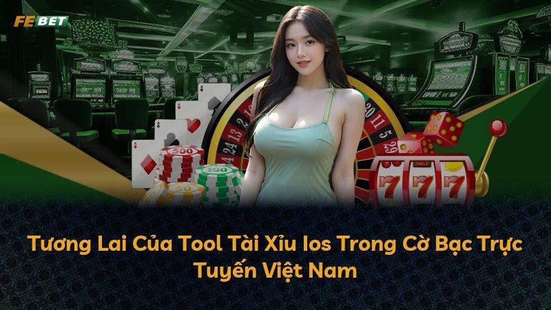 Tương Lai Của Tool Tài Xỉu Ios Trong Cờ Bạc Trực Tuyến Việt Nam