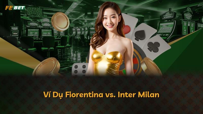 Ví Dụ Fiorentina vs. Inter Milan