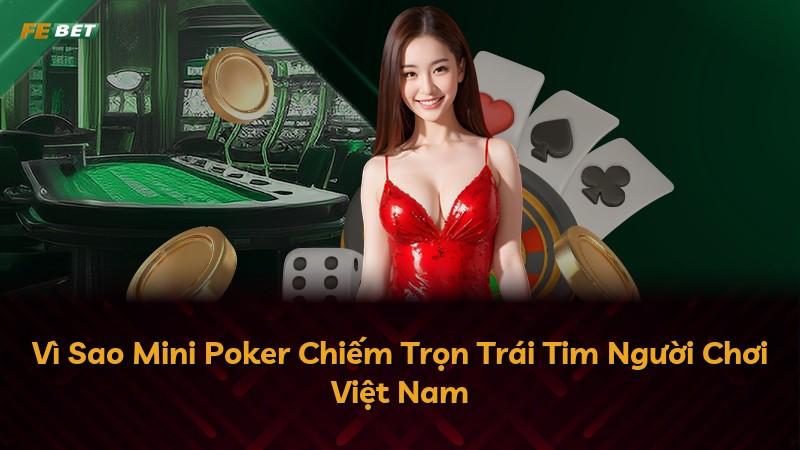 Vì Sao Mini Poker Chiếm Trọn Trái Tim Người Chơi Việt Nam