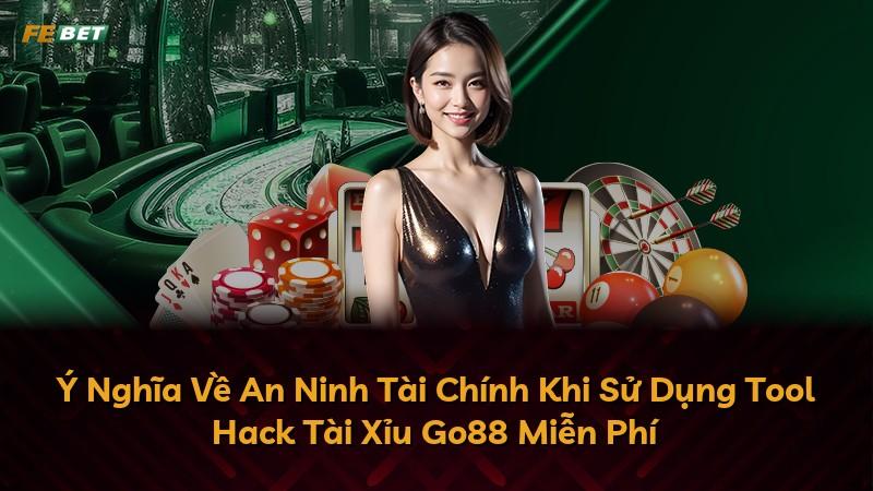 Ý Nghĩa Về An Ninh Tài Chính Khi Sử Dụng Tool Hack Tài Xỉu Go88 Miễn Phí
