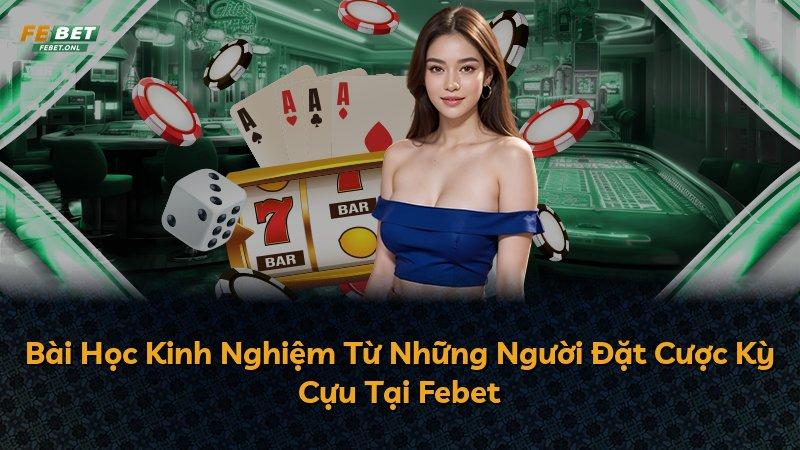 Bài Học Kinh Nghiệm Từ Những Người Đặt Cược Kỳ Cựu Tại Febet