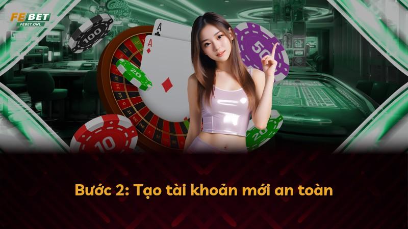 Bước 2: Tạo tài khoản mới an toàn