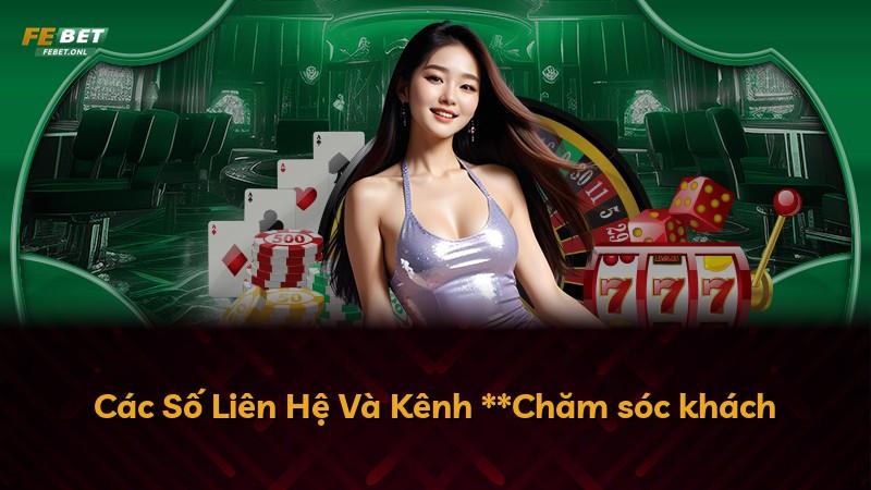 Các Số Liên Hệ Và Kênh **Chăm sóc khách