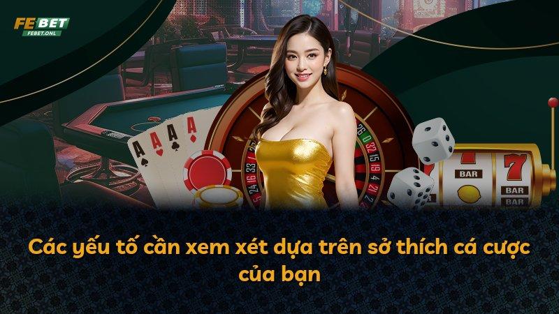 Các yếu tố cần xem xét dựa trên sở thích cá cược của bạn
