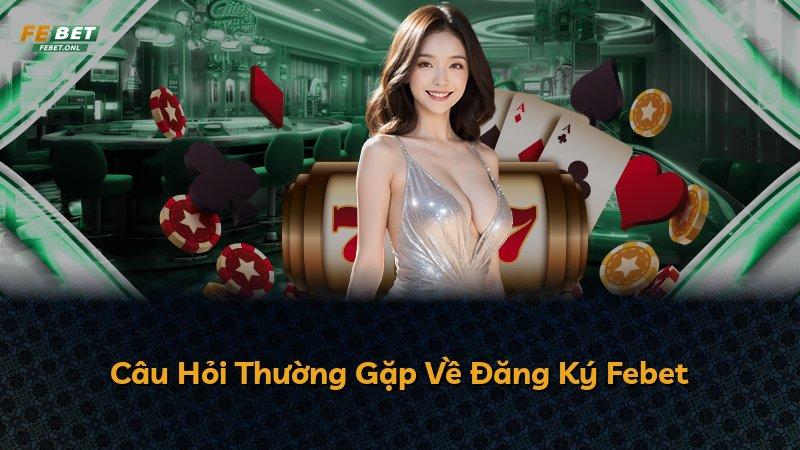 Câu Hỏi Thường Gặp Về Đăng Ký Febet