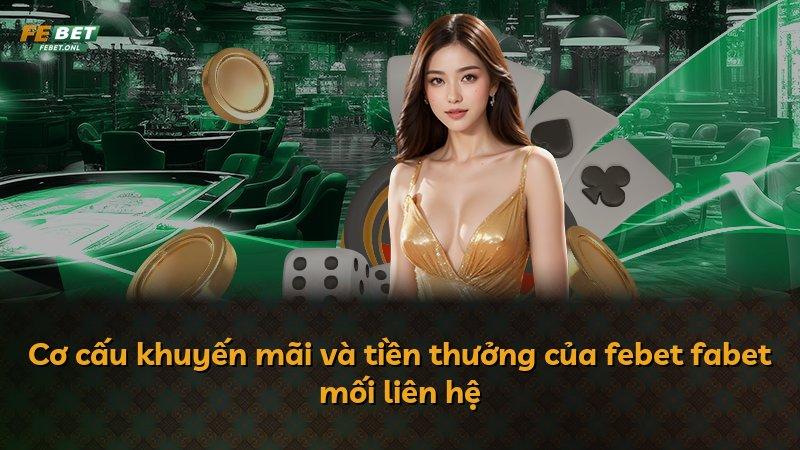 Cơ cấu khuyến mãi và tiền thưởng của febet fabet mối liên hệ