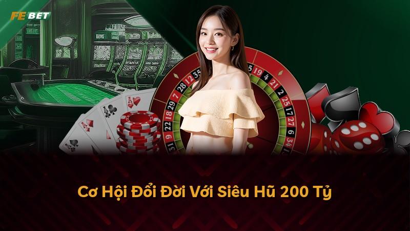 Cơ Hội Đổi Đời Với Siêu Hũ 200 Tỷ