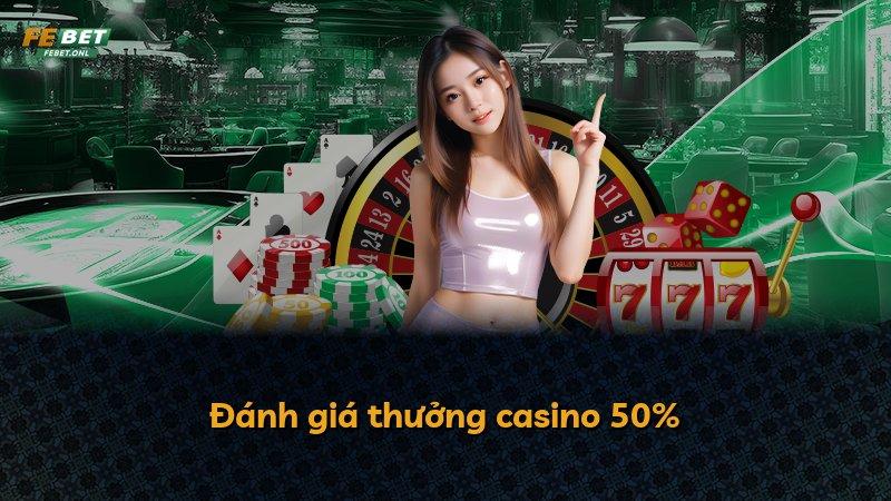 Đánh giá thưởng casino 50%