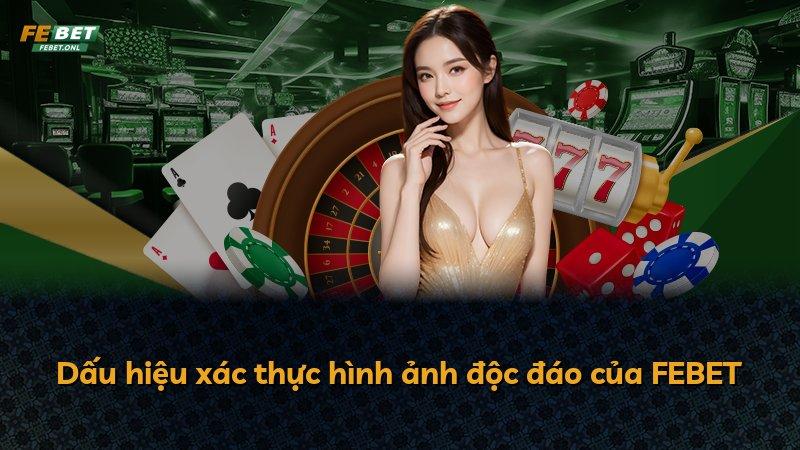 Dấu hiệu xác thực hình ảnh độc đáo của FEBET