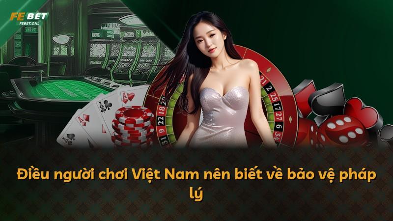 Điều người chơi Việt Nam nên biết về bảo vệ pháp lý
