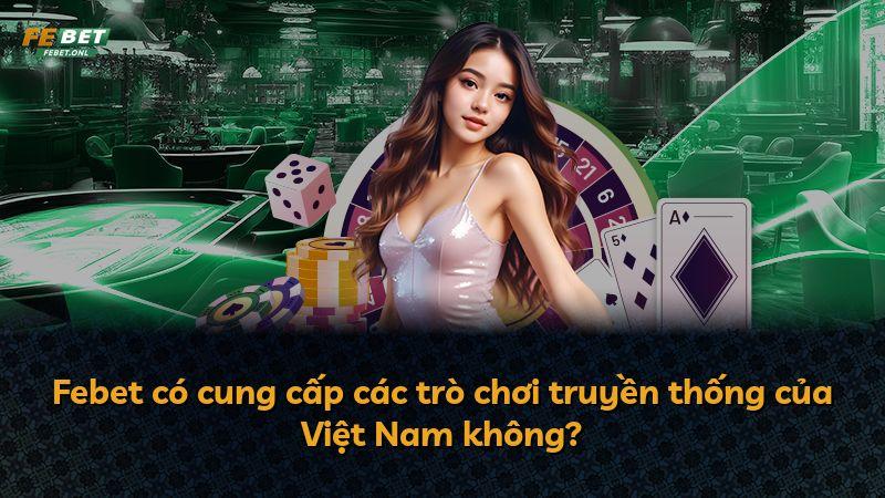 Febet có cung cấp các trò chơi truyền thống của Việt Nam không?