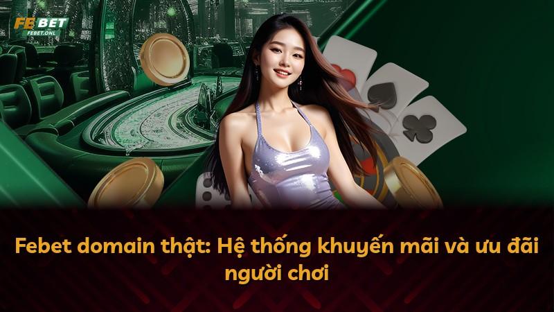 Febet domain thật: Hệ thống khuyến mãi và ưu đãi người chơi