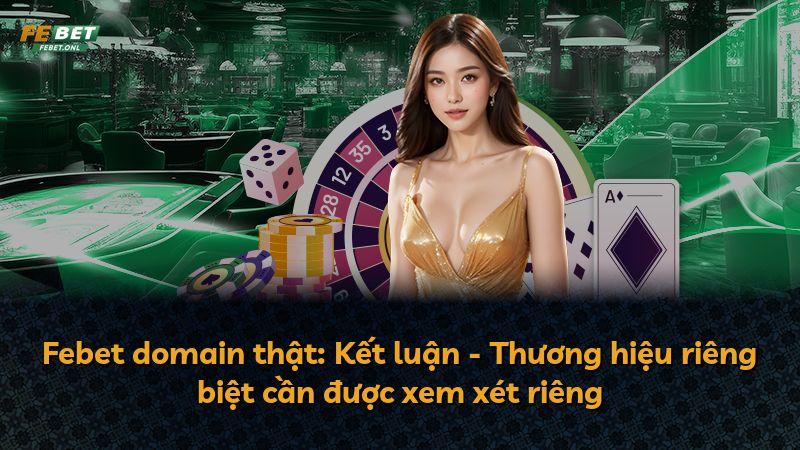 Febet domain thật: Kết luận - Thương hiệu riêng biệt cần được xem xét riêng