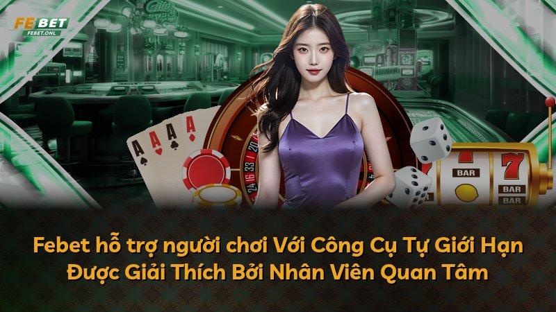 Febet hỗ trợ người chơi Với Công Cụ Tự Giới Hạn Được Giải Thích Bởi Nhân Viên Quan Tâm