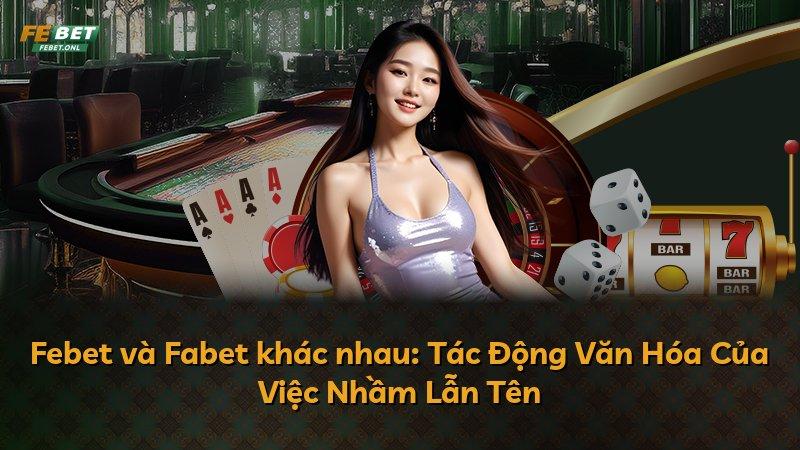Febet và Fabet khác nhau: Tác Động Văn Hóa Của Việc Nhầm Lẫn Tên