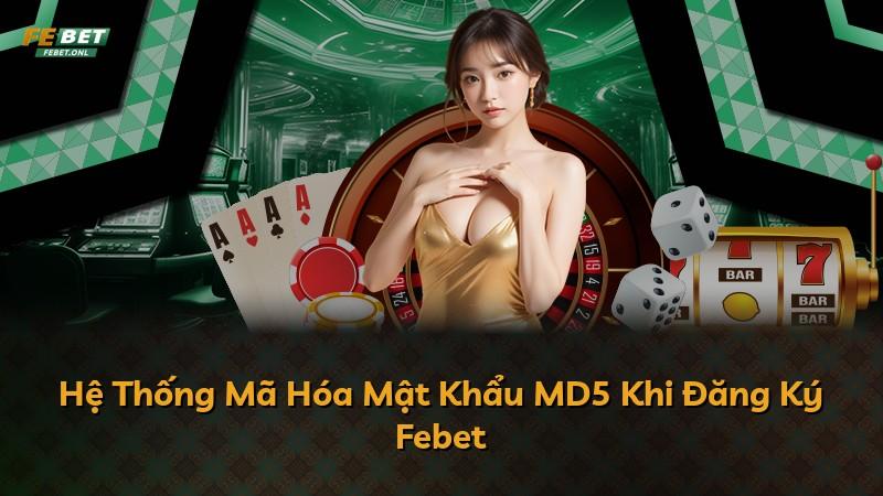 Hệ Thống Mã Hóa Mật Khẩu MD5 Khi Đăng Ký Febet