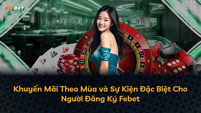 Khuyến Mãi Theo Mùa và Sự Kiện Đặc Biệt Cho Người Đăng Ký Febet