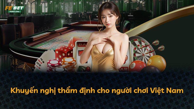 Khuyến nghị thẩm định cho người chơi Việt Nam