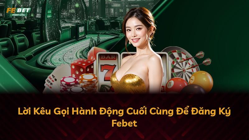 Lời Kêu Gọi Hành Động Cuối Cùng Để Đăng Ký Febet