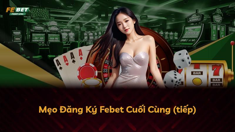 Mẹo Đăng Ký Febet Cuối Cùng (tiếp)