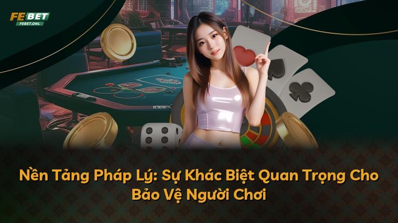 Nền Tảng Pháp Lý: Sự Khác Biệt Quan Trọng Cho Bảo Vệ Người Chơi