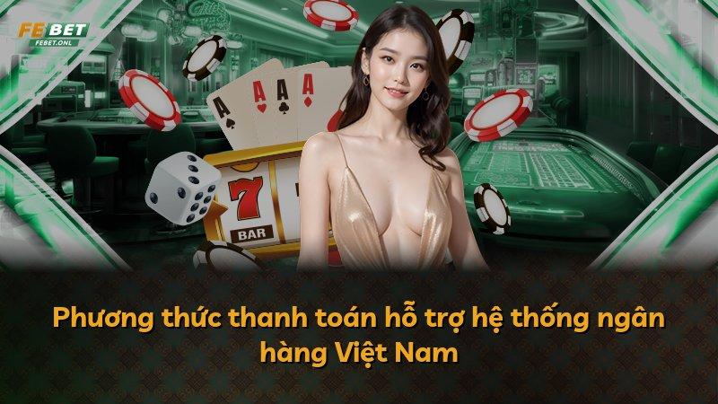 Phương thức thanh toán hỗ trợ hệ thống ngân hàng Việt Nam