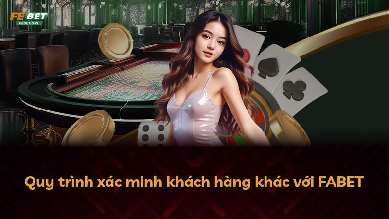 Quy trình xác minh khách hàng khác với FABET