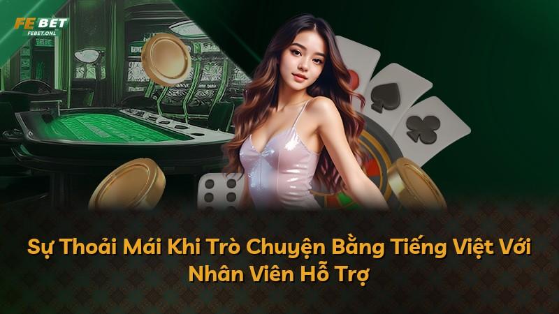 Sự Thoải Mái Khi Trò Chuyện Bằng Tiếng Việt Với Nhân Viên Hỗ Trợ