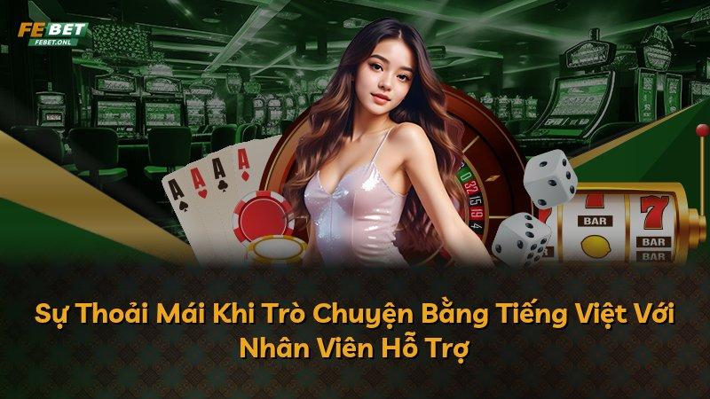 Sự Thoải Mái Khi Trò Chuyện Bằng Tiếng Việt Với Nhân Viên Hỗ Trợ