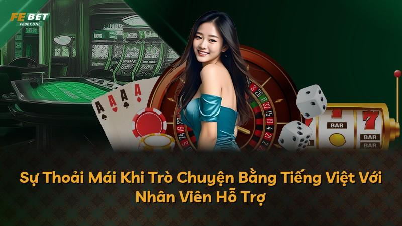Sự Thoải Mái Khi Trò Chuyện Bằng Tiếng Việt Với Nhân Viên Hỗ Trợ