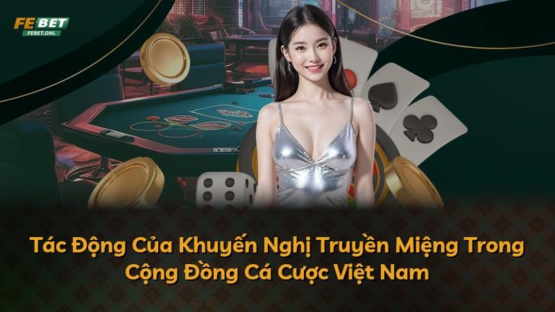 Tác Động Của Khuyến Nghị Truyền Miệng Trong Cộng Đồng Cá Cược Việt Nam