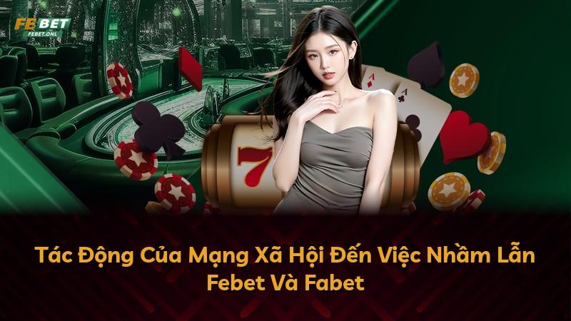 Tác Động Của Mạng Xã Hội Đến Việc Nhầm Lẫn Febet Và Fabet