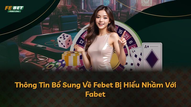 Thông Tin Bổ Sung Về Febet Bị Hiểu Nhầm Với Fabet