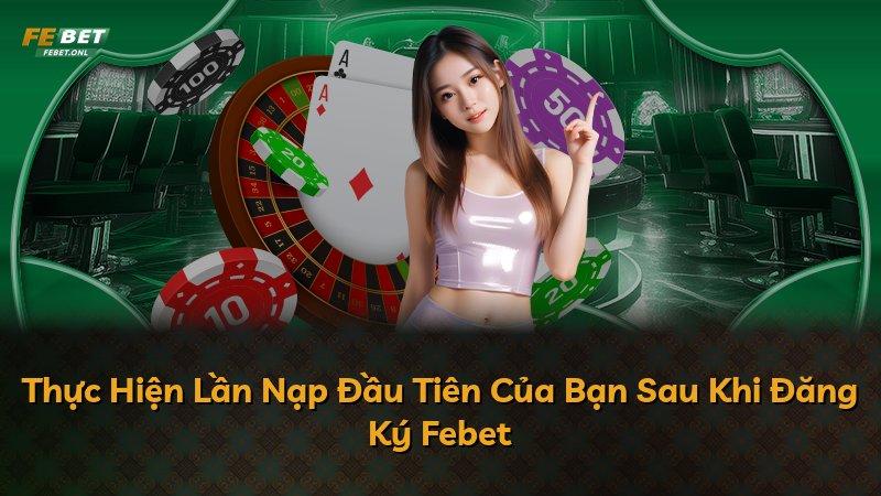 Thực Hiện Lần Nạp Đầu Tiên Của Bạn Sau Khi Đăng Ký Febet