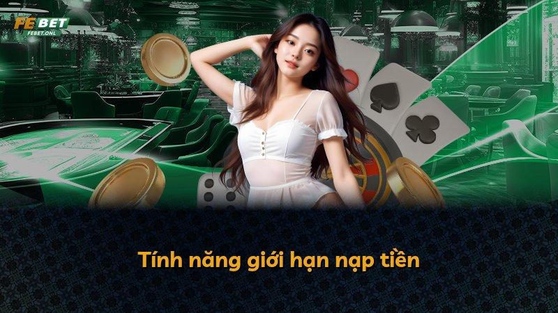Tính năng giới hạn nạp tiền