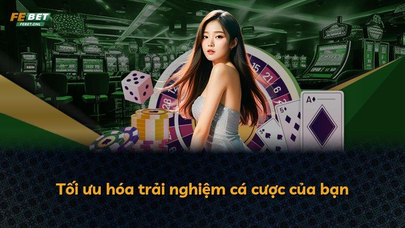 Tối ưu hóa trải nghiệm cá cược của bạn
