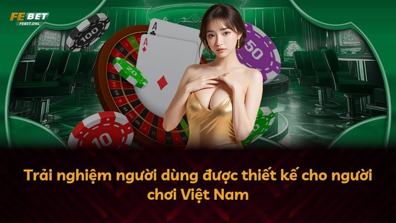 Trải nghiệm người dùng được thiết kế cho người chơi Việt Nam